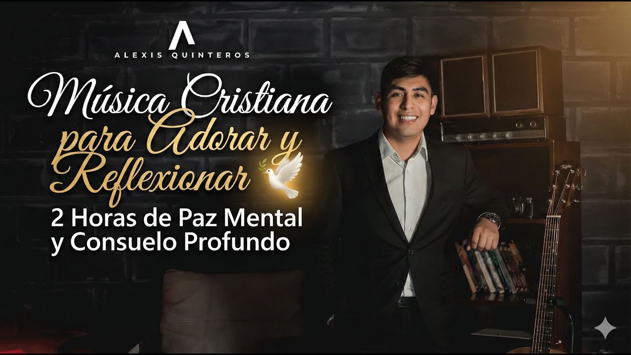 Música Cristiana para Adorar y Reflexionar 🕊️ 2 Horas de Paz Mental y Consuelo Profundo