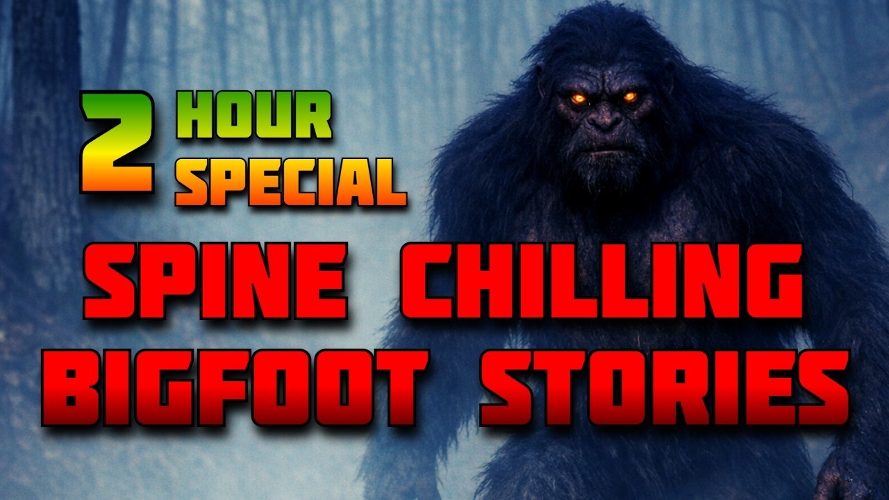 2 HOURS OF SPINE CHILLING TRUE BIGFOOT STORIES