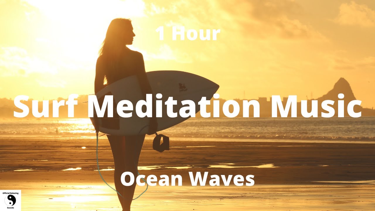 Surf Meditation Music - Relaxing Music - Ocean Waves - Chill Music - 1 Hour