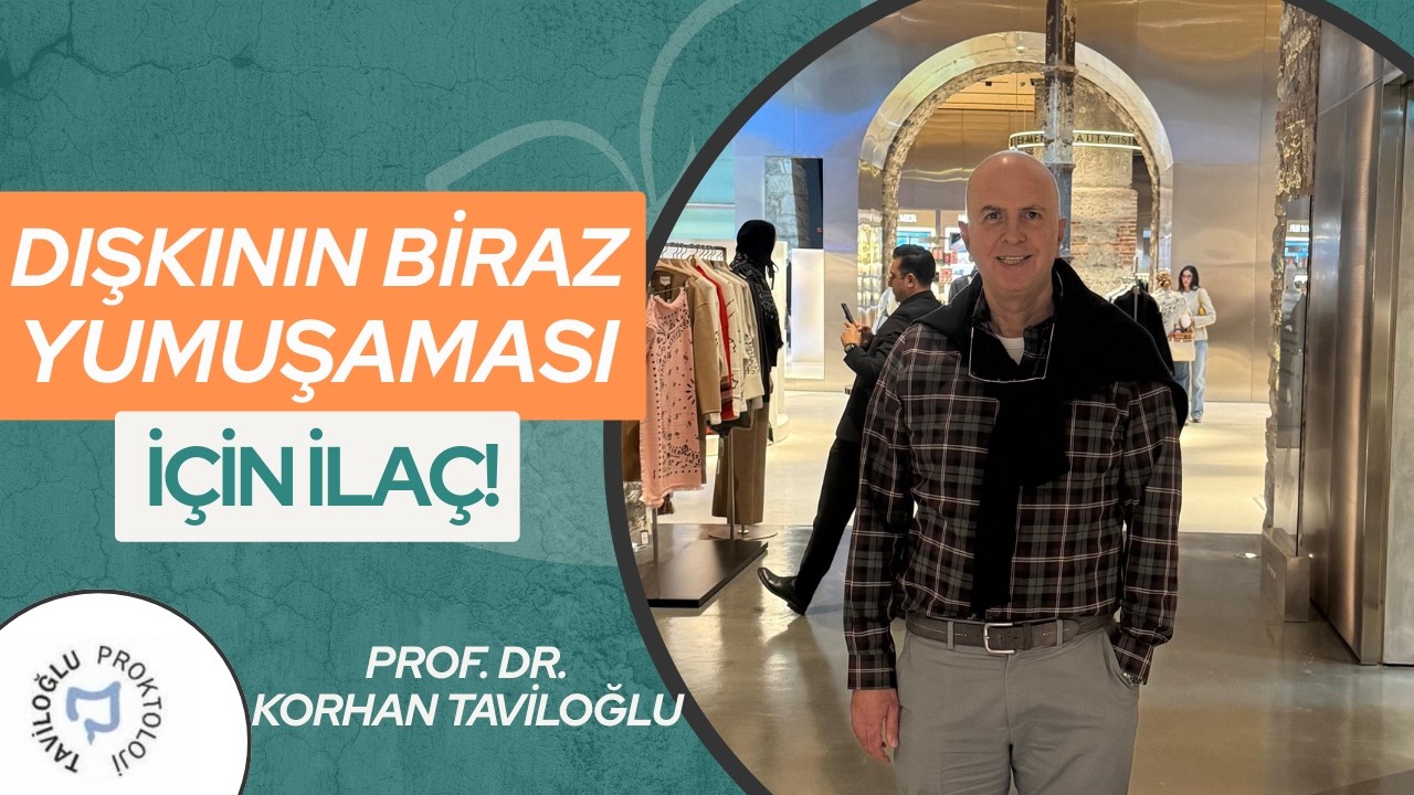 Dışkının Biraz Yumuşaması İçin İlaç! - Prof. Dr. Korhan Taviloğlu