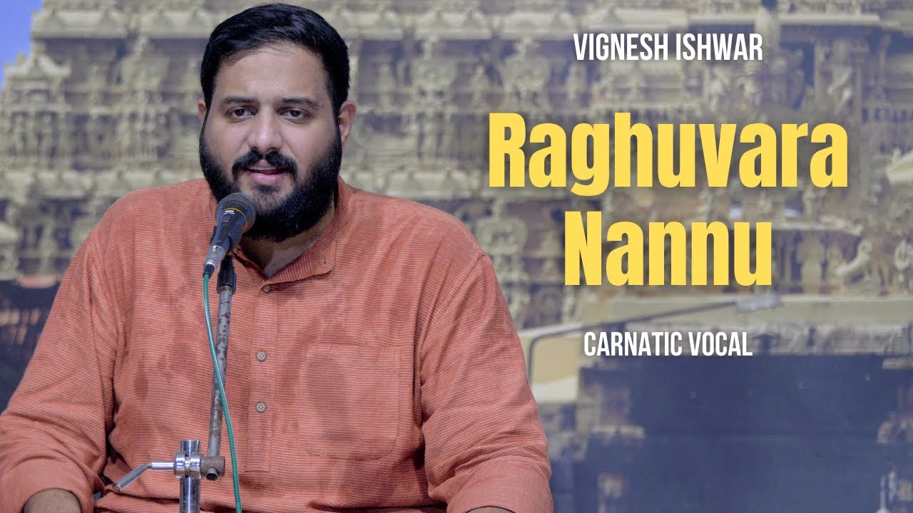 Raghuvara Nannu | Vignesh Ishwar | Kamavardhini(Pantuvarali)Raga | Saint Thyagaraja | Carnatic Vocal