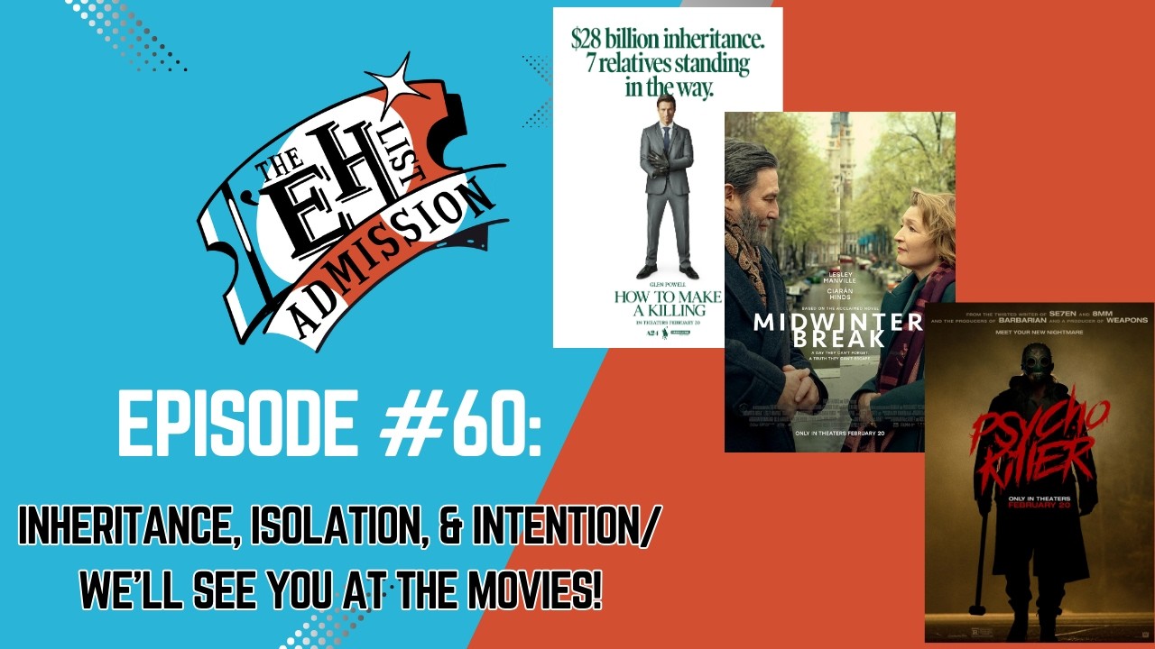 Inheritance, Isolation, & Intention/ We’ll See You at the Movies!