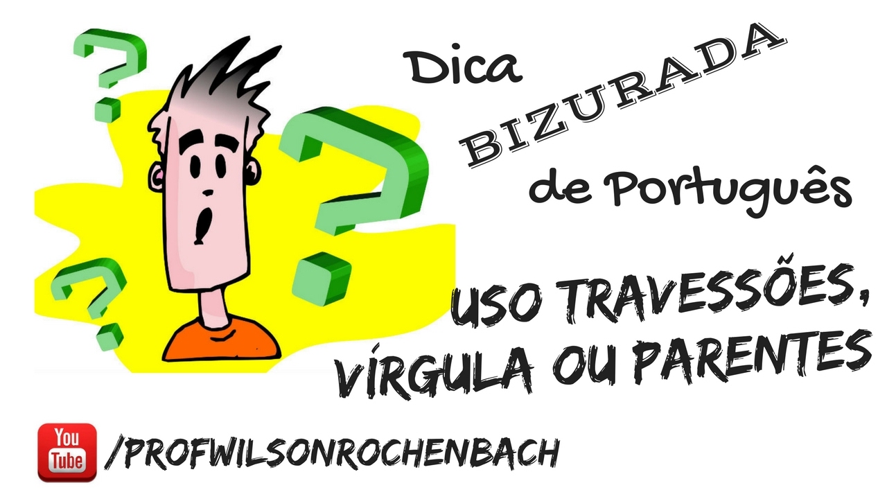 Dica Bizurada 14 (Uso Travessões, Vírgulas ou Parenteses?)