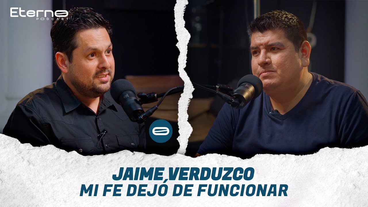 «JAIME VERDUZCO, MI FE DEJÓ DE FUNCIONAR» | ETERNO 034
