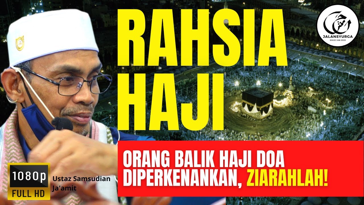 Rahsia & Kelebihan Haji- Orang Balik Haji Doa Diperkenankan, Ziarahlah! | Ustaz Samsudian Ja'amit