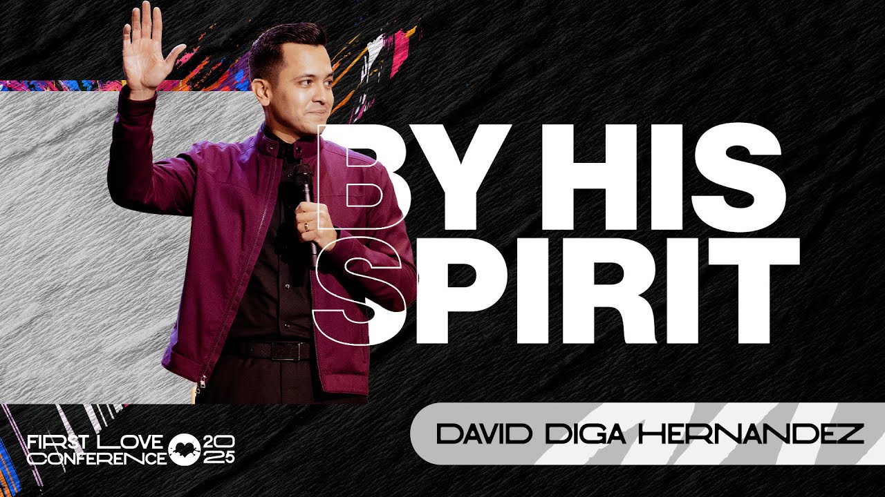 By His Spirit | David Diga Hernandez | First Love Conference | Day 4 Session 3