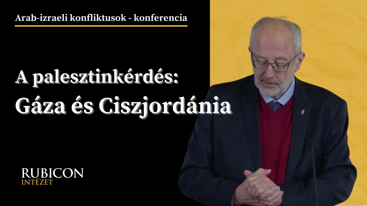 A palesztinkérdés: Gáza és Ciszjordánia - Tüske László előadása