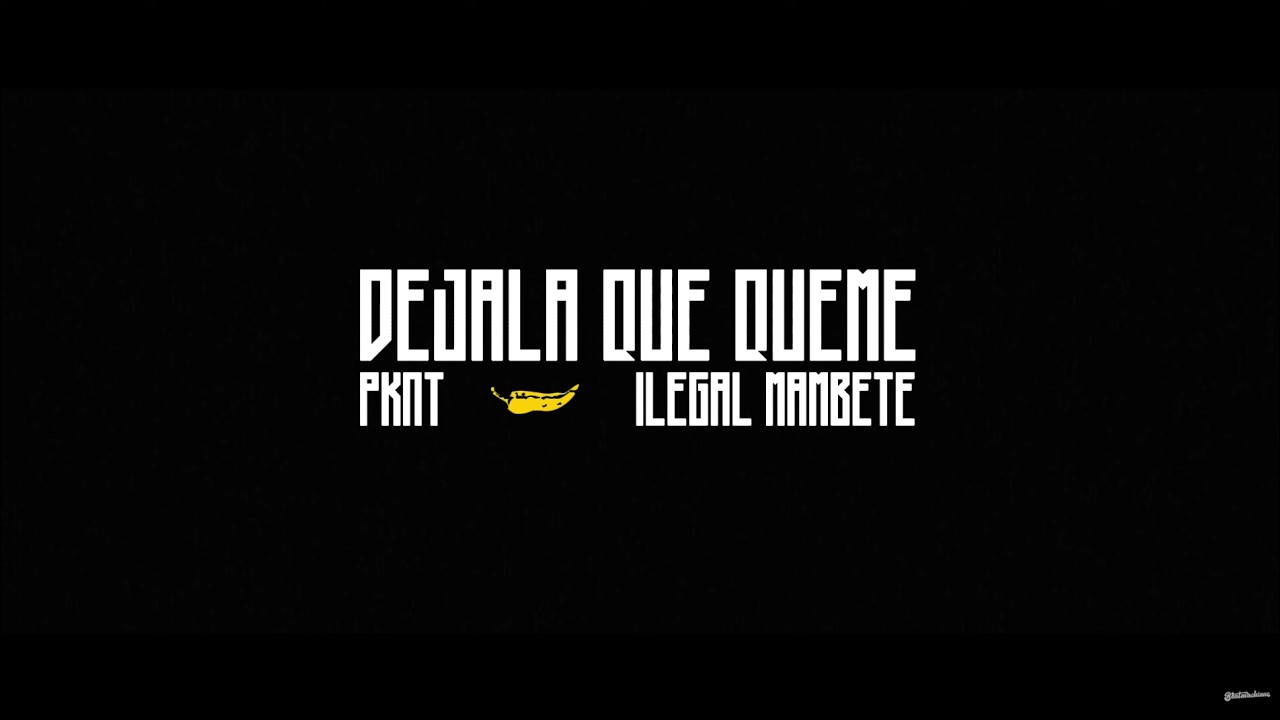 PKNT 🌶 DEJALA QUE QUEME FT. ILEGAL MAMBETE (VIDEO OFICIAL)