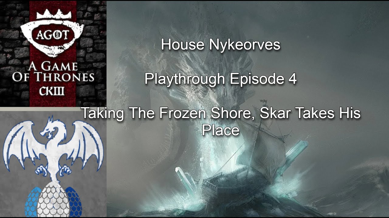 Ck3 AGOT - House Nykeorves - Playthrough Episode 4 - Taking The Frozen Shore, Skar Takes His Place.