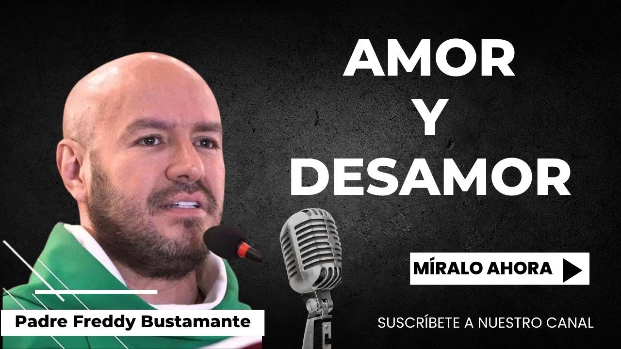 Amor y desamor - Padre Freddy Bustamante