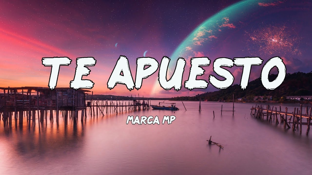 Te Apuesto - Marca MP (Letras/Lyrics)