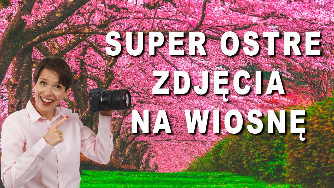 👉6 SPOSOBÓW na super ostre zdjęcia na wiosnę.  Fotografia jest prosta