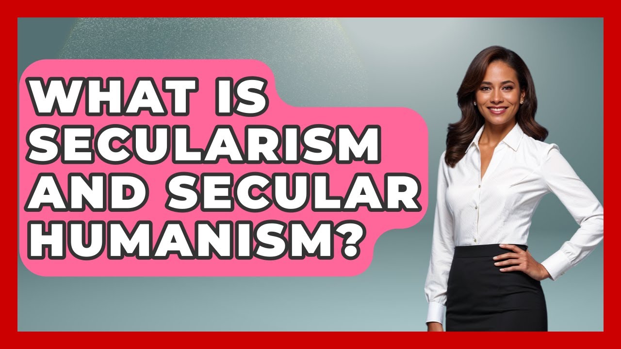 What Is Secularism And Secular Humanism? - Learn About Atheism