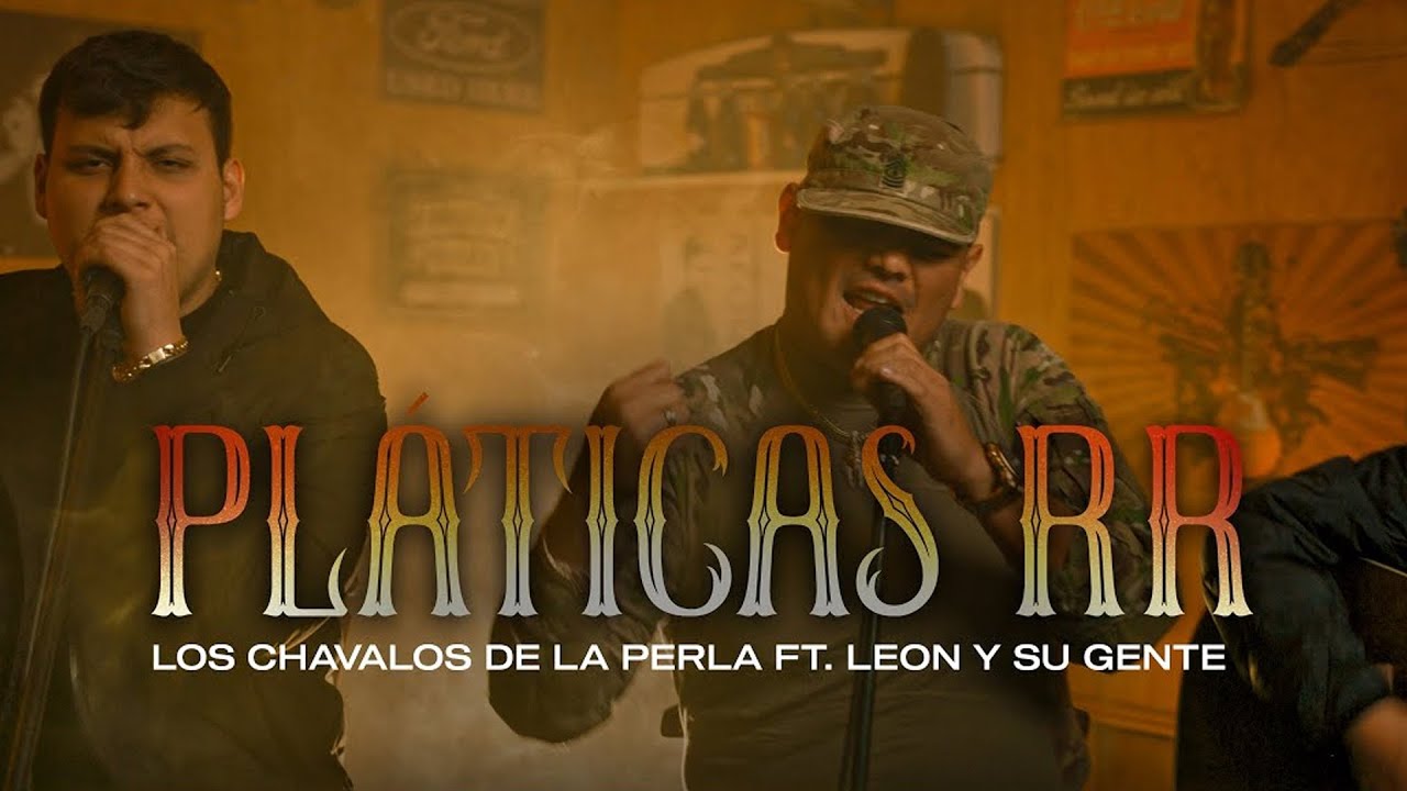 Los Chavalos De La Perla - Platicas RR ft. Leon Y Su Gente [En Vivo]