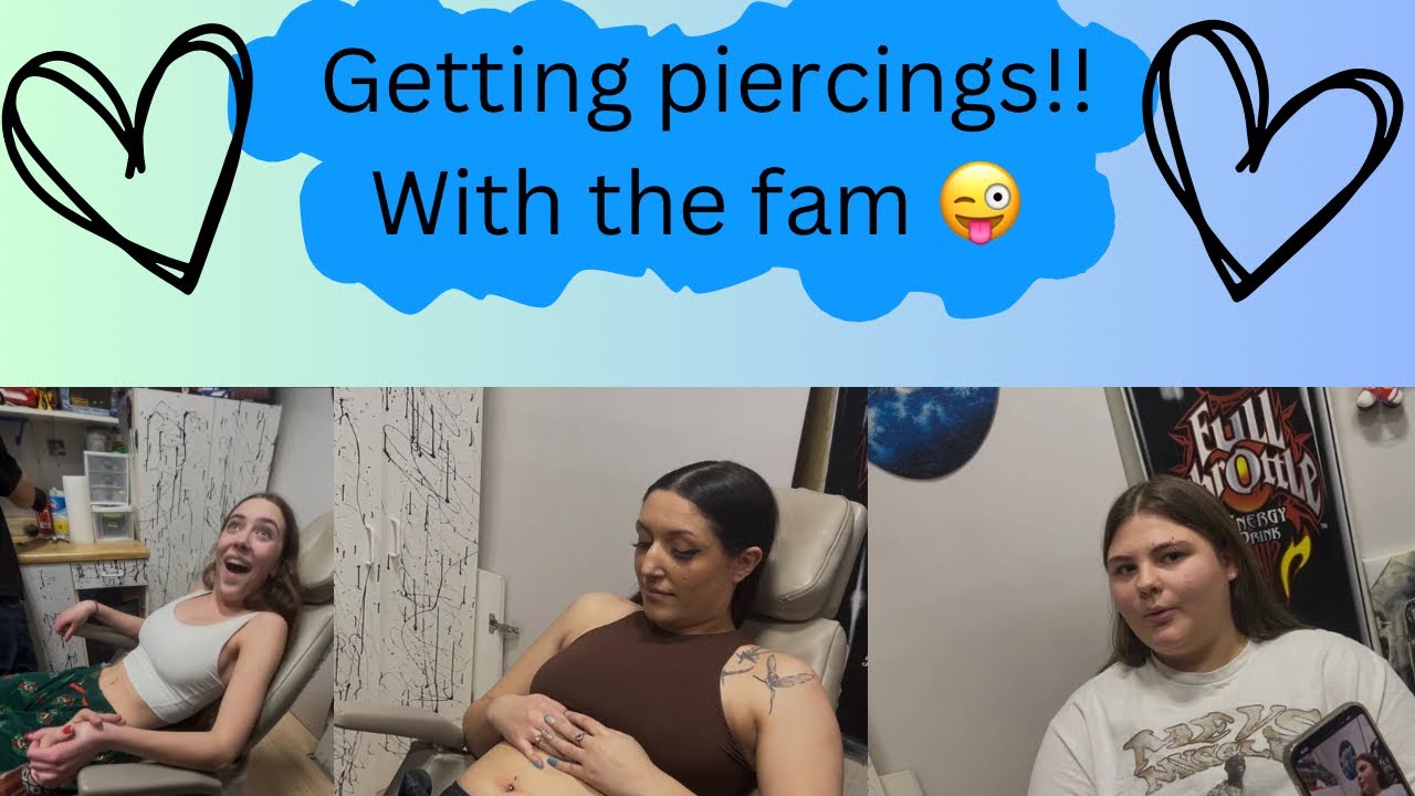 Getting piercings with my cousin and sister!