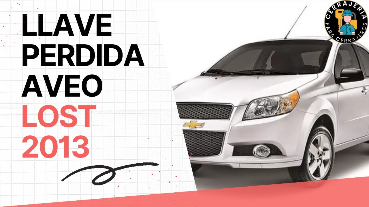 llave perdida elaboración  de llave Chevrolet aveo 2013