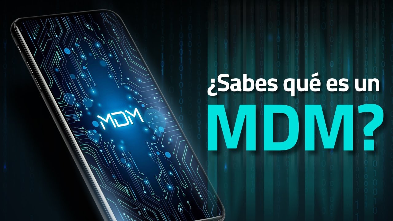 Qu&eacute; un MDM y para qu&eacute; sirve? 📱