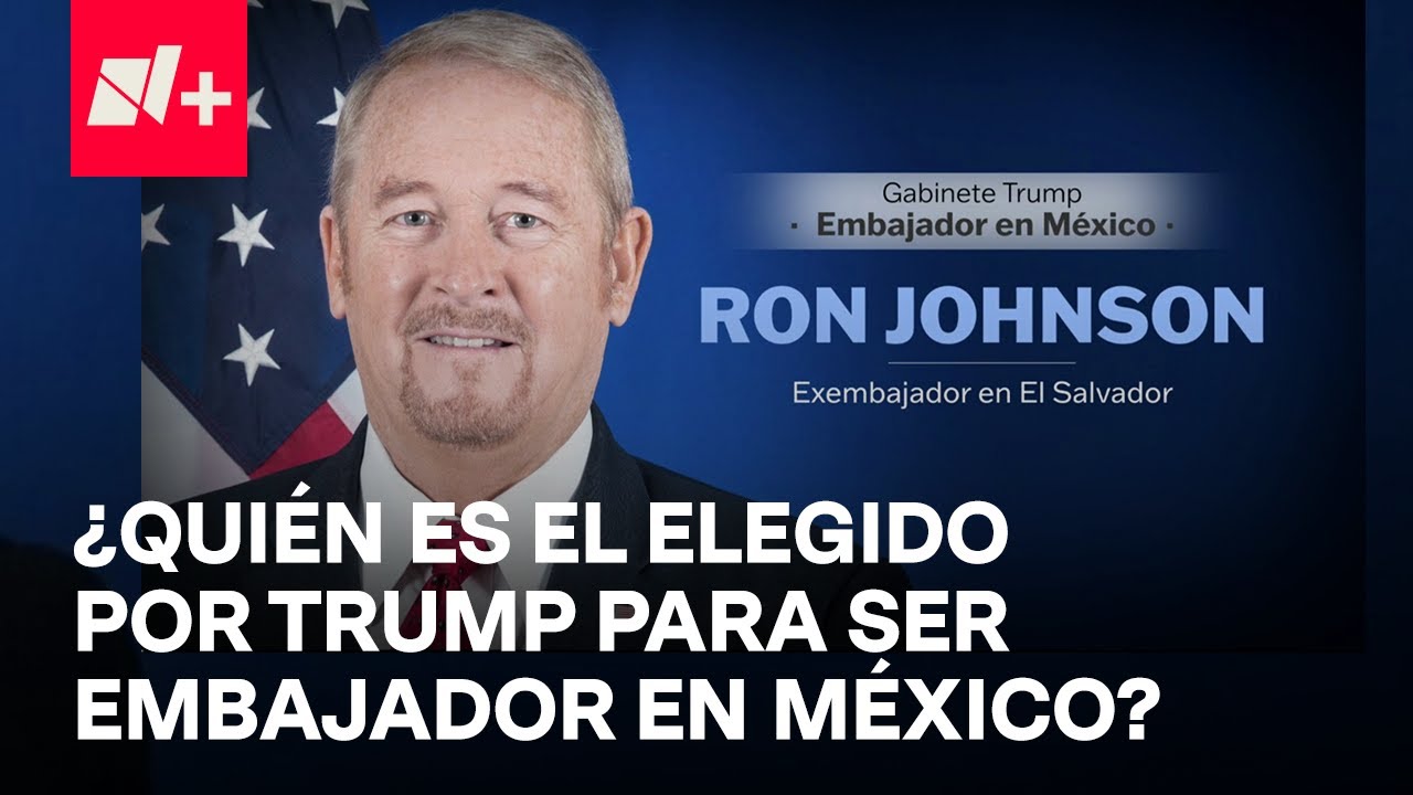 ¿Quién Es Ron Johnson, Nominado por Trump como Embajador de EUA en México?
