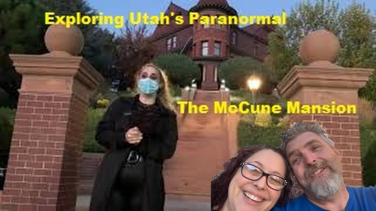 Exploring Utah's Paranormal The McCune Mansion