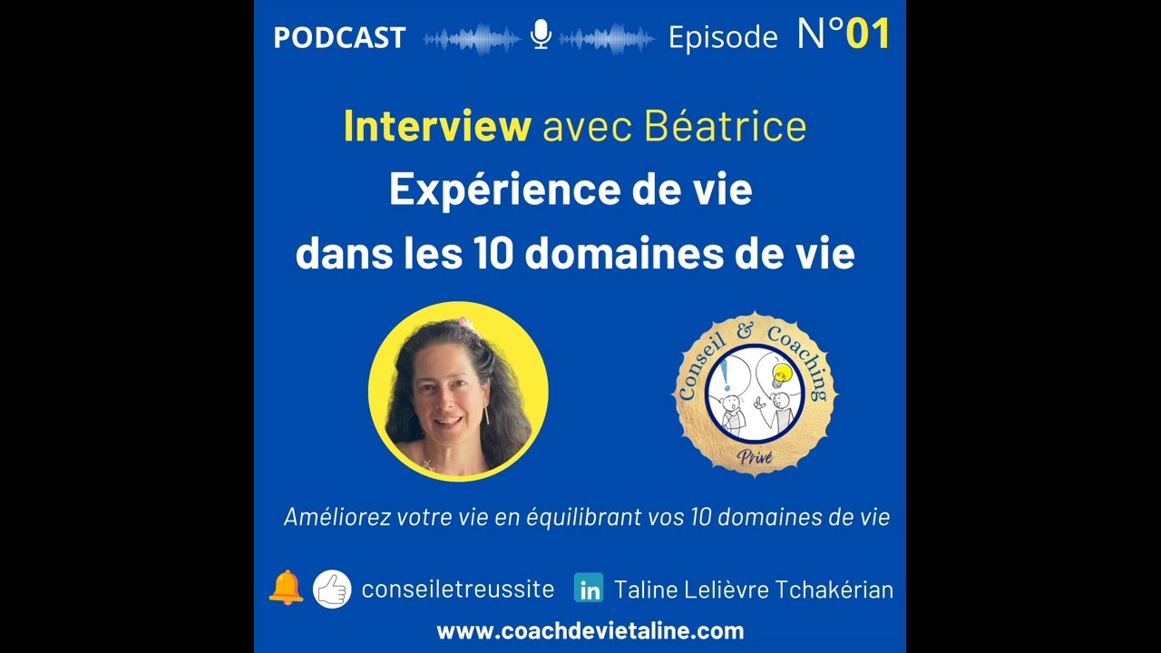 Podcast Interview épisode n°1 avec Béatrice. Expérience de vie dans les 10 domaines de vie.