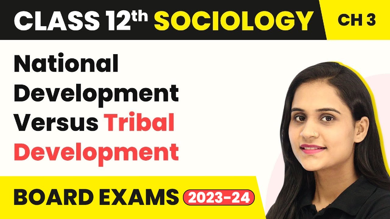 Class 12 Sociology Chapter 3 | National Development Versus Tribal Development