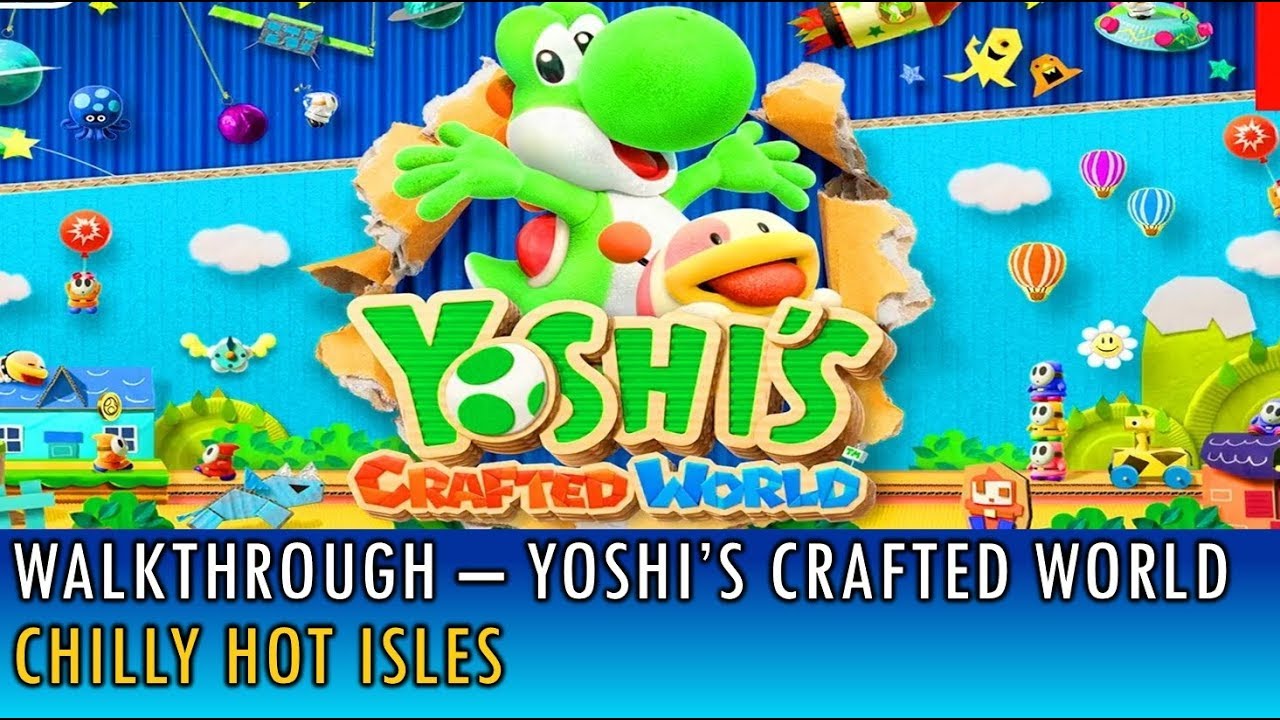 [17] Walkthrough - Yoshi's Crafted World - Chilly Hot Isles