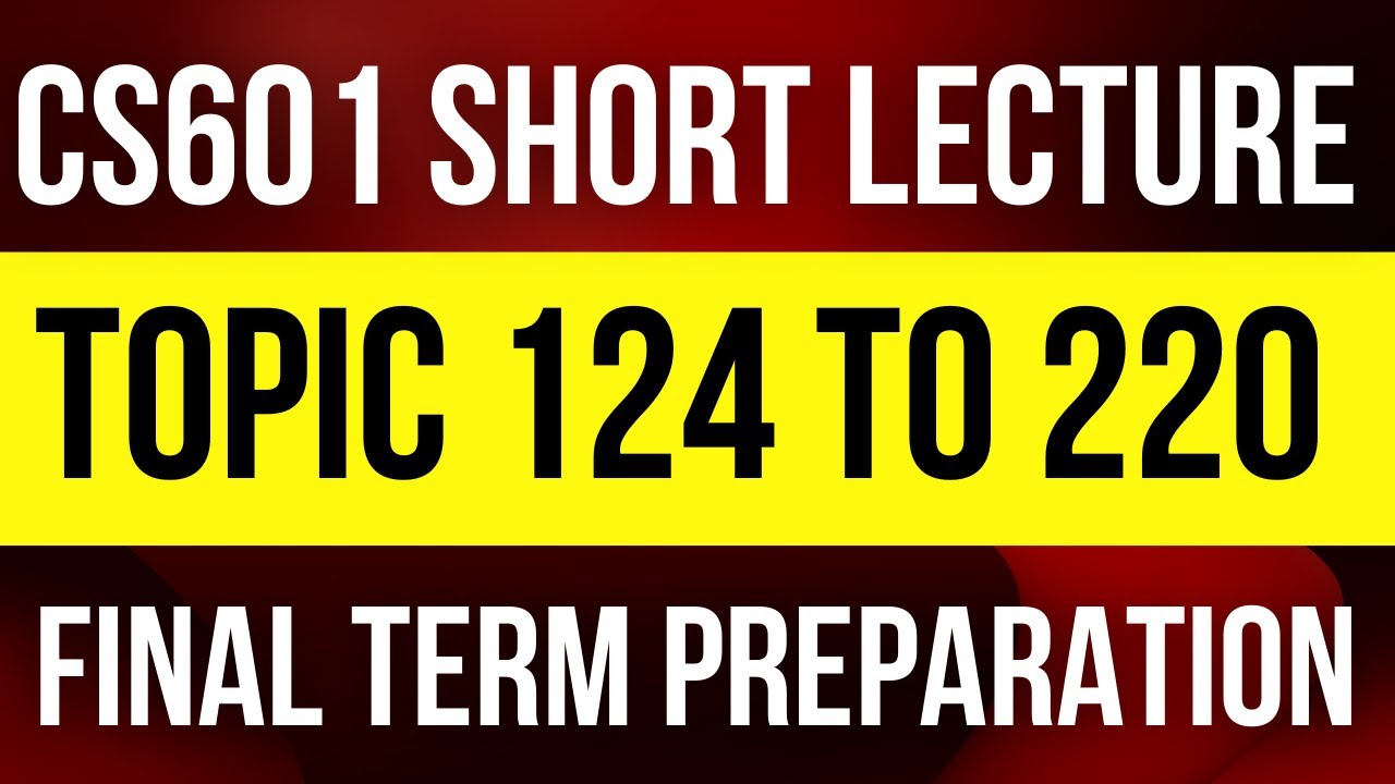 CS601 Final Term Preparation Topic 124 to 220 | CS601 Short Lecture | CS601 Final Term Notes | CS601