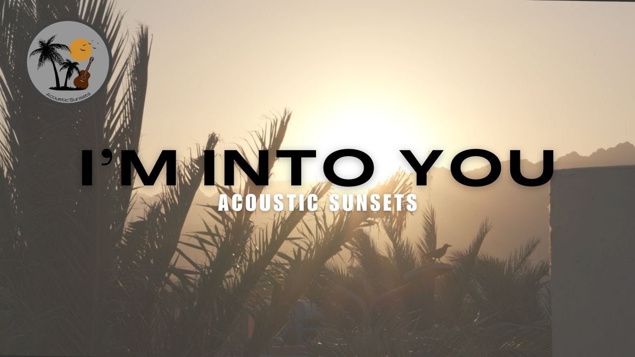 I'm Into You - Acoustic Sunsets (Chet Faker Cover)