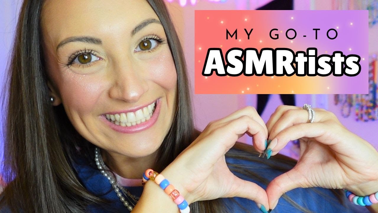 ASMR My *Go-To* ASMRtists 💖