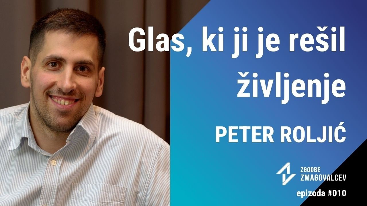 Glas, ki ji je rešil življenje – Peter Roljić | Zgodbe zmagovalcev #010