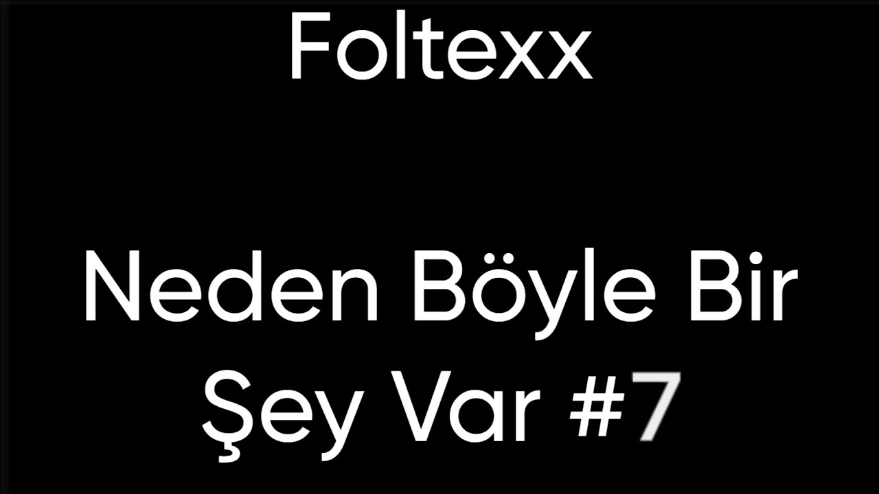 FoltexX Neden Böyle bir şey var #7