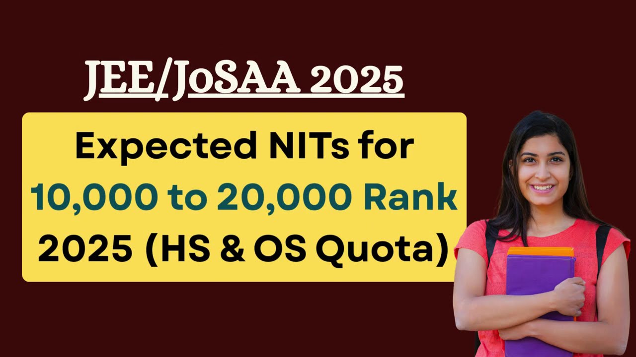 JoSAA 2025 | NITs for 10,000 to 20,000 Rank (HS & OS Quota) | Expected Colleges & Branches JEE Main