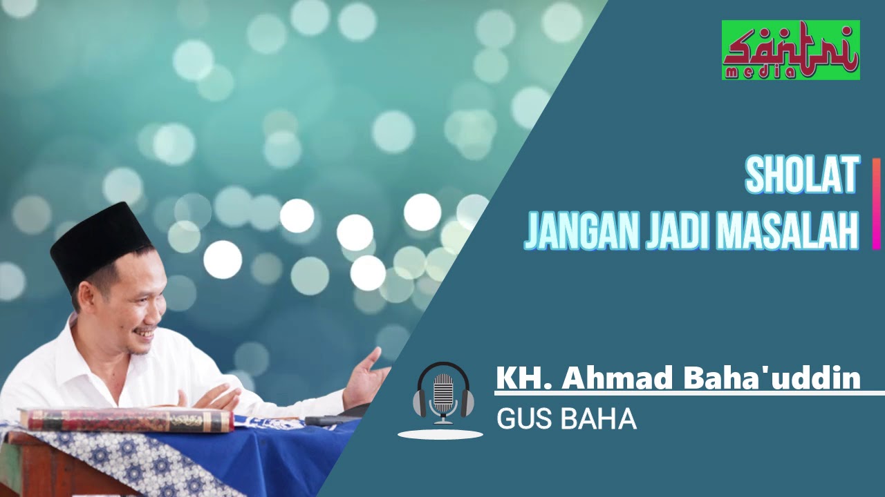 Ngaji Gus Baha - Shalat Jangan Jadi Masalah