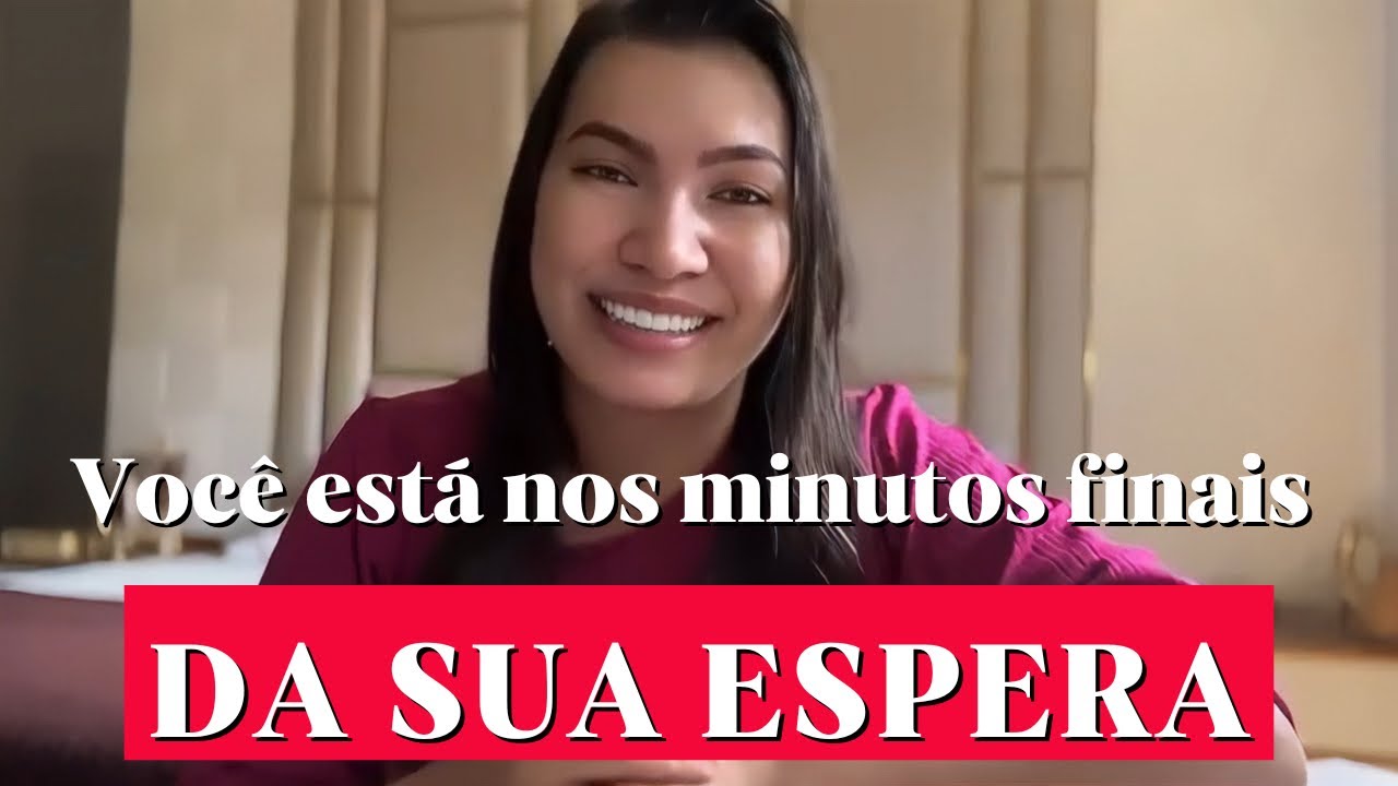 VOCÊ ESTA NOS MINUTOS FINAIS DA SUA ESPERA! 
