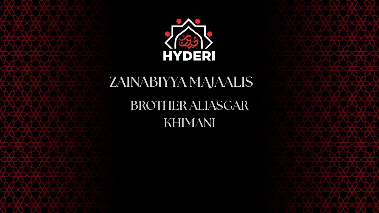Zainabiyya Majaalis | Brother Aliasgar Khimani