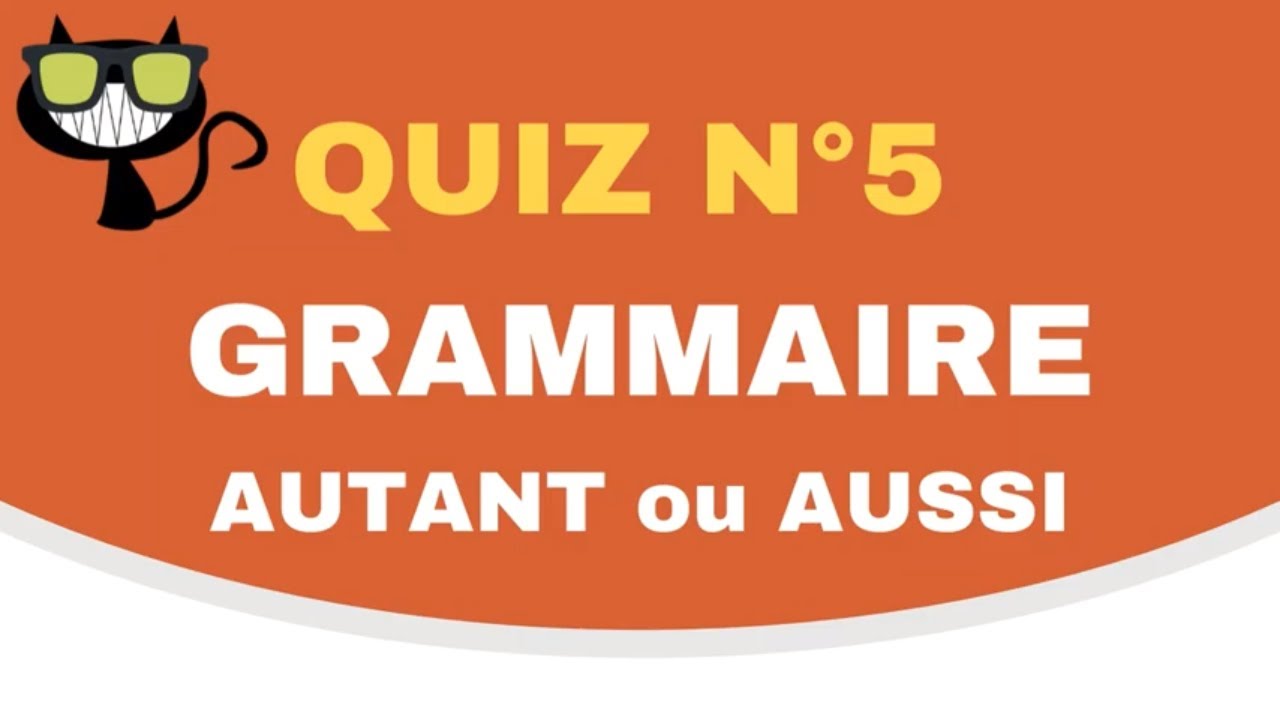 quiz # 5  Autant ou aussi