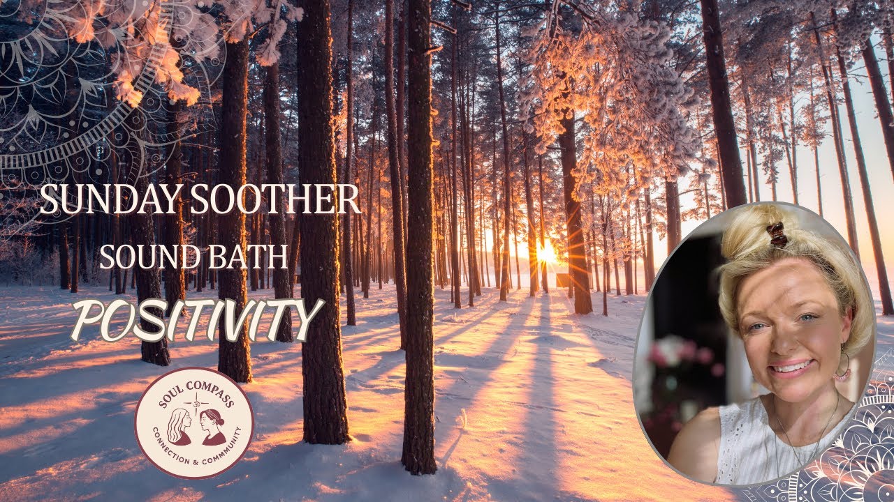 Sunday Soother Sound Bath Calling In Positivity