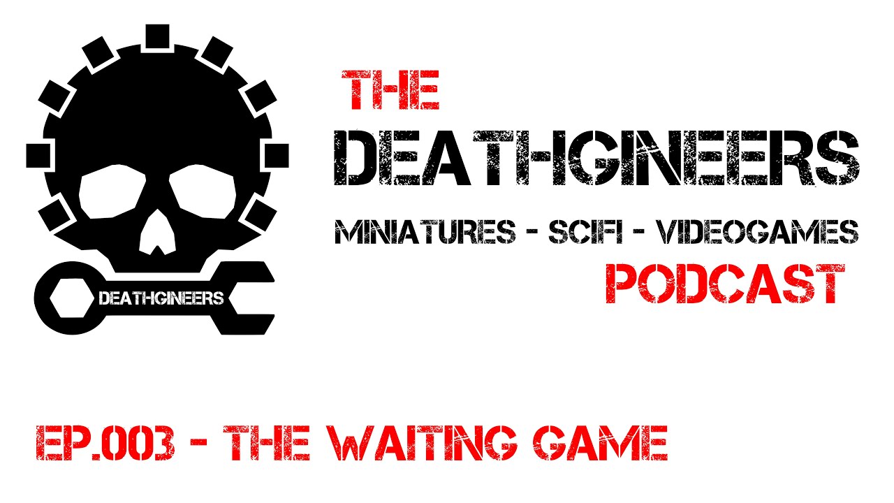 The Deathgineers Podcast - Episode 003 - The Wait Game