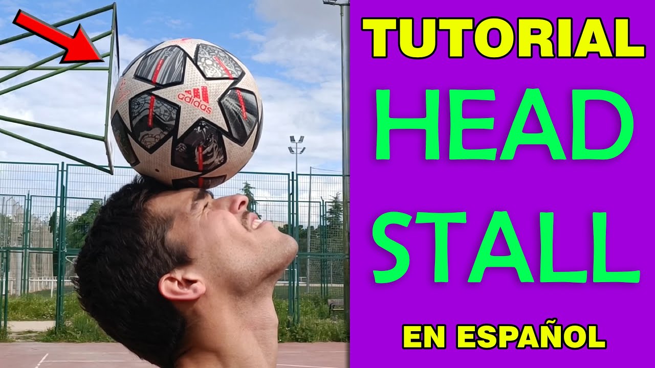 Como aguantar y controlar el balón en la cabeza | HEAD STALL TUTORIAL EN ESPAÑOL | Freestyle Futbol
