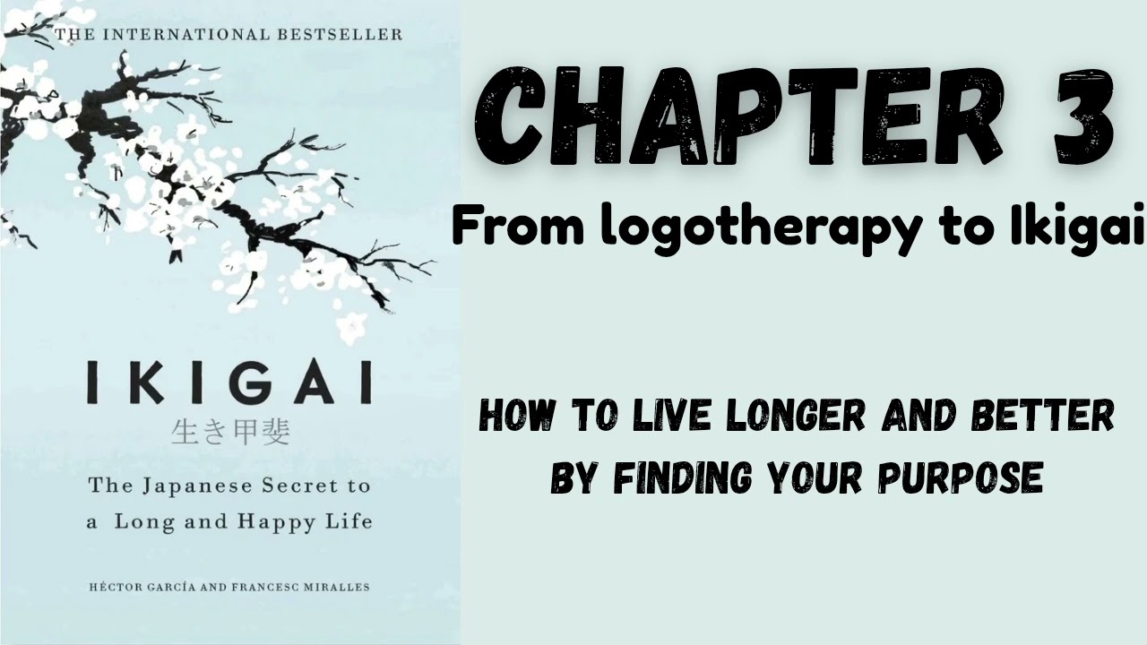 Ikigai - chapter 3 ( From logotherapy to Ikigai)