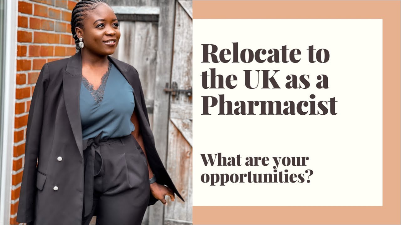 RELOCATING TO THE UK AS A PHARMACIST||OPPORTUNITIES