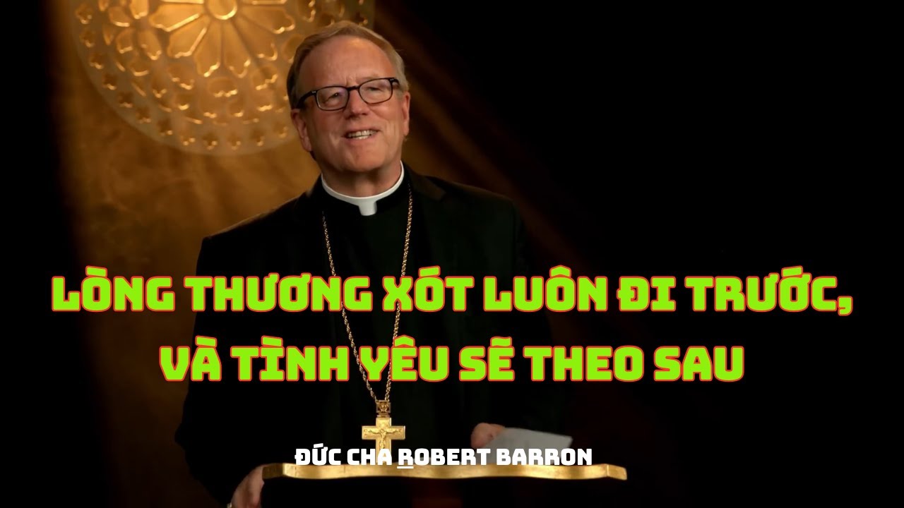 Lòng Thương Xót Đi Trước và Tình Yêu Sẽ Theo Sau - Đức Cha Robert Barron