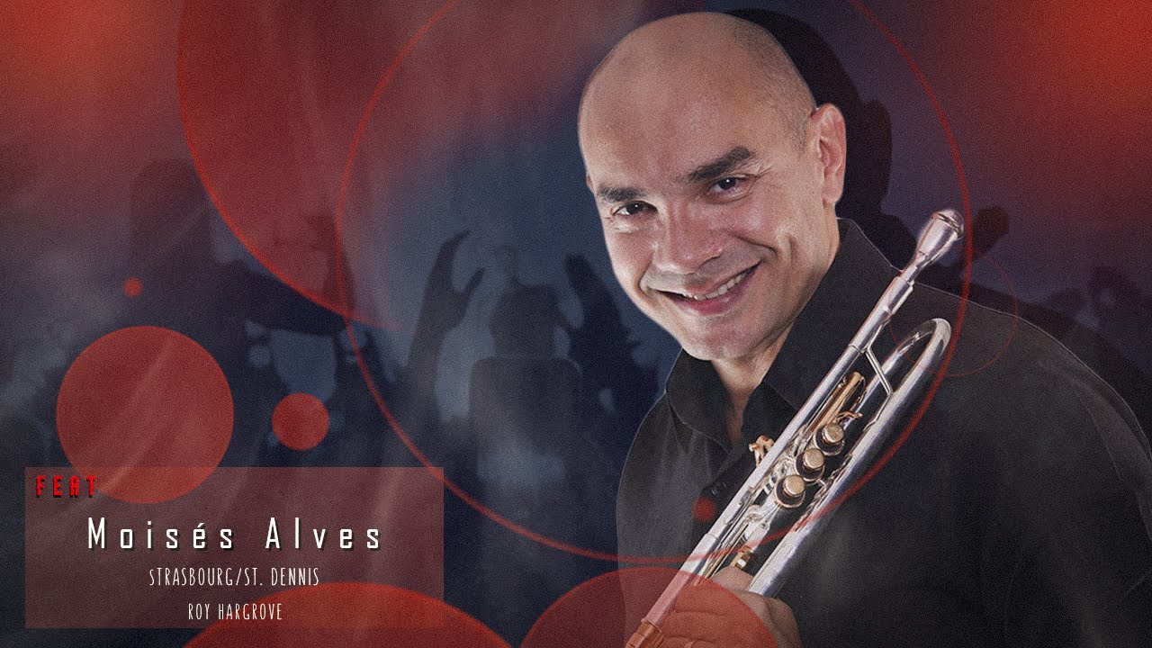 Strasbourg St. Denis - Roy Hargrove - Feat MOISES ALVES