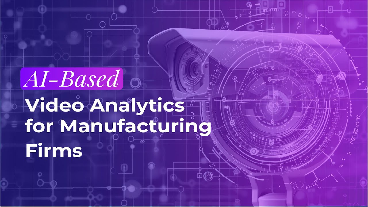 AI Based Video Analytics for Manufacturing Firms