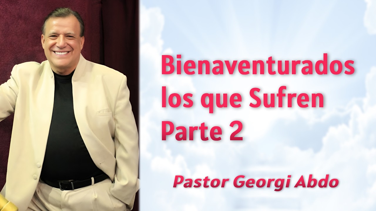 Bienaventurados los que Sufren Pt. 2 (Audio) | Pastor Georgi Abdo