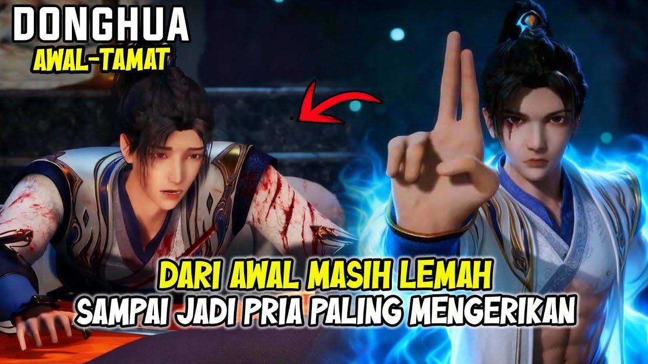 3 JAM LAGI🔥 DONGHUA AWAL TAMAT -  DARI MASIH LEMAH SAMPAI DITAKUTI SEMUA LAWAN