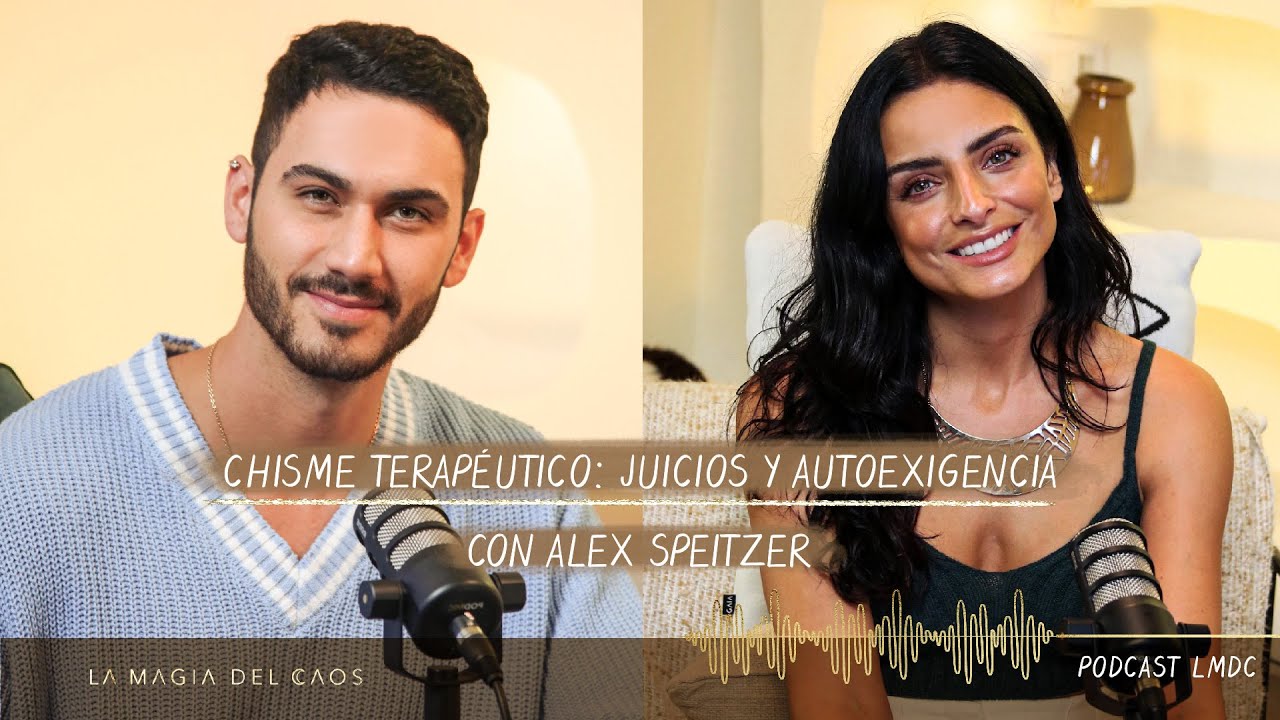 #Chisme terap&eacute;utico: juicios y autoexigencia con Alex Speitzer  | T3. Ep #6 La Magia del Caos