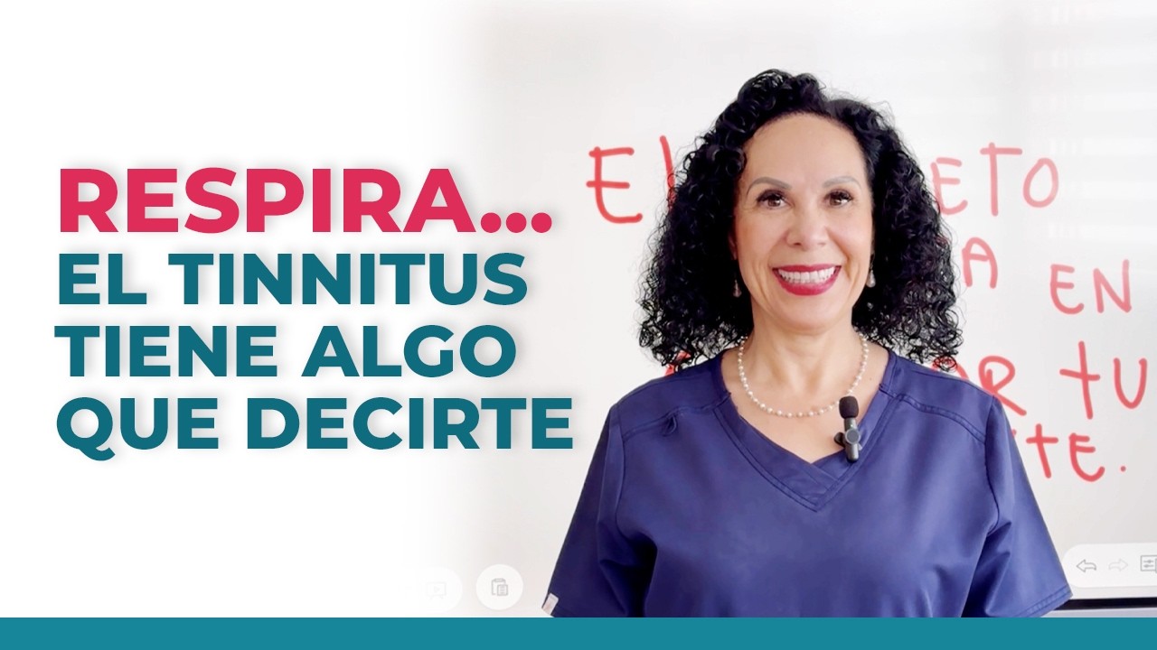Respira y escucha a tu cuerpo, el tinnitus tiene algo que decirte | Dra. Mónica Palacios