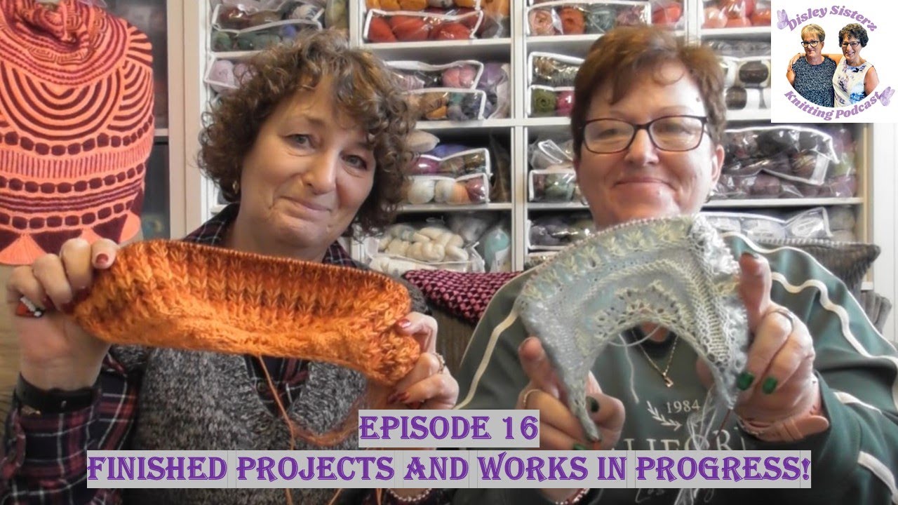 Disley Sisterz Knitting Podcast//Episode 16//Finished Projects and Works in progress