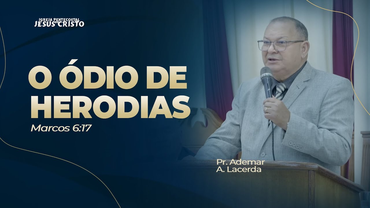 Pr. Ademar A. Lacerda | Marcos 6.17 | O Ódio de Herodias